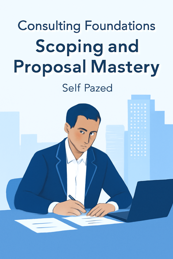 Consulting Foundations: Scoping & Proposal Mastery (Self‑Paced)